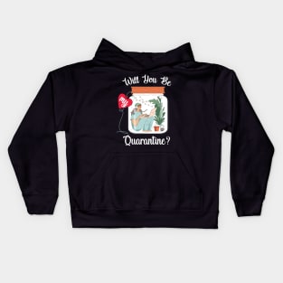 Will You Be My Quarantine? Kids Hoodie